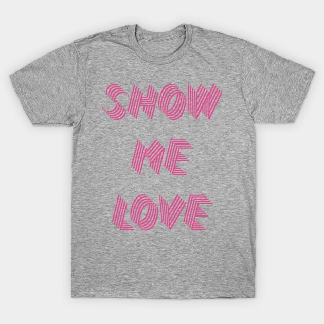 Show Me Love T-Shirt by futureshop